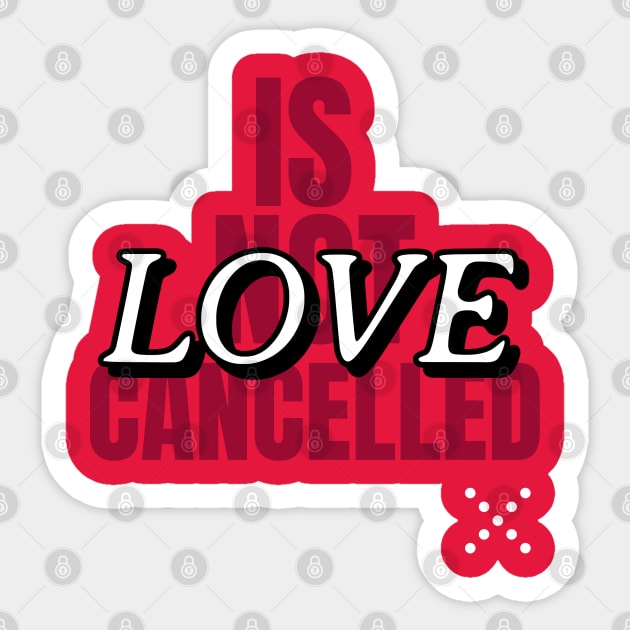 Love is not cancelled Sticker by Art Cube